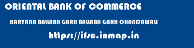 ORIENTAL BANK OF COMMERCE  HARYANA BALLABH GARH BALLABH GARH CHANDAWALI  ifsc code